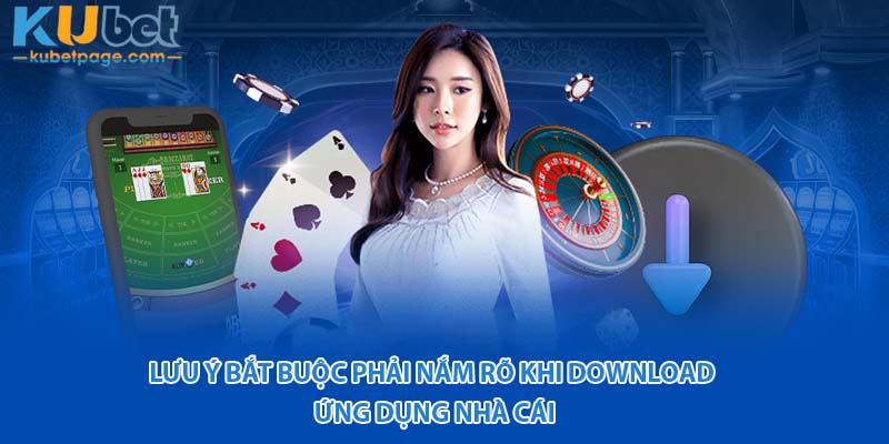 Lưu ý bắt buộc phải nắm rõ khi download ứng dụng nhà cái